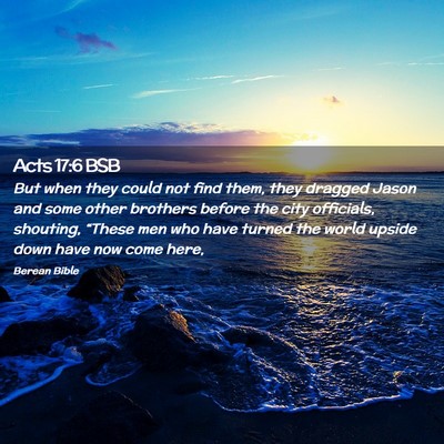 Picture 02 - Acts 17:6 BSB - But when they could not find them, they dragged - Bible Verse Picture