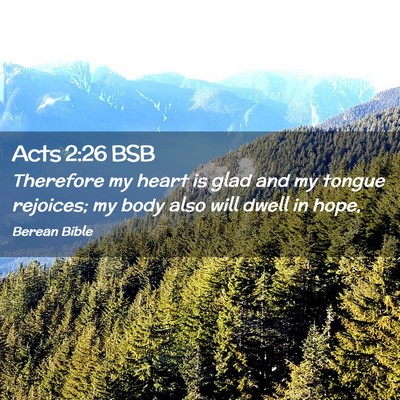 Picture 02 - Acts 2:26 BSB - Therefore my heart is glad and my tongue - Bible Verse Picture