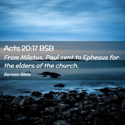 Picture 02 - Acts 20:17 BSB - From Miletus, Paul sent to Ephesus for the elders - Bible Verse Picture