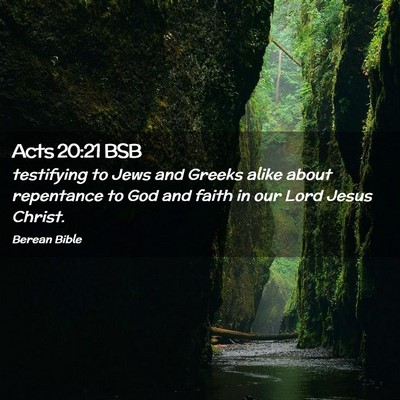 Picture 02 - Acts 20:21 BSB - testifying to Jews and Greeks alike about - Bible Verse Picture