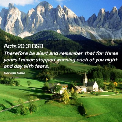 Picture 02 - Acts 20:31 BSB - Therefore be alert and remember that for three - Bible Verse Picture