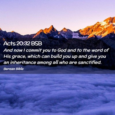 Picture 02 - Acts 20:32 BSB - And now I commit you to God and to the word of - Bible Verse Picture