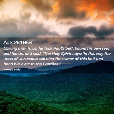 Picture 02 - Acts 21:11 BSB - Coming over to us, he took Paul’s belt, bound - Bible Verse Picture