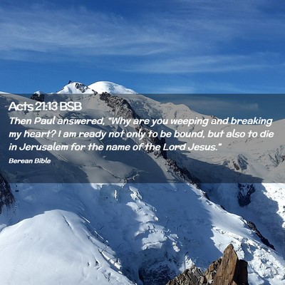 Picture 02 - Acts 21:13 BSB - Then Paul answered, “Why are you weeping and - Bible Verse Picture