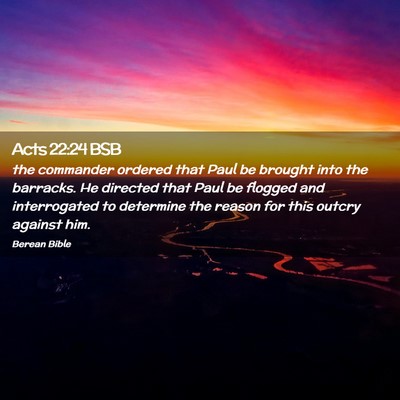 Picture 02 - Acts 22:24 BSB - the commander ordered that Paul be brought into - Bible Verse Picture