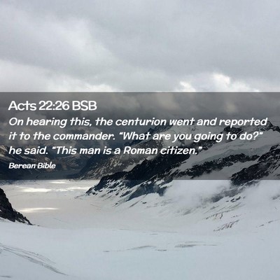 Picture 02 - Acts 22:26 BSB - On hearing this, the centurion went and reported - Bible Verse Picture