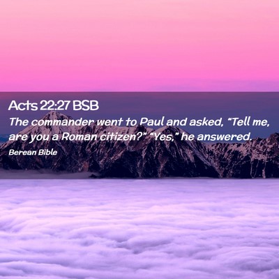 Picture 02 - Acts 22:27 BSB - The commander went to Paul and asked, “Tell me, - Bible Verse Picture