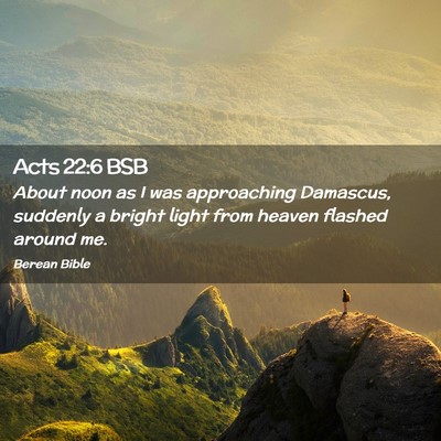 Picture 02 - Acts 22:6 BSB - About noon as I was approaching Damascus, - Bible Verse Picture