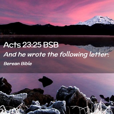 Picture 02 - Acts 23:25 BSB - And he wrote the following - Bible Verse Picture