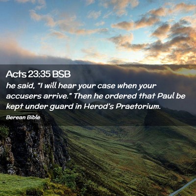 Picture 02 - Acts 23:35 BSB - he said, “I will hear your case when your - Bible Verse Picture