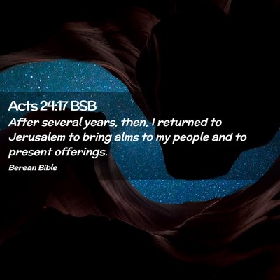 Picture 02 - Acts 24:17 BSB - After several years, then, I returned to - Bible Verse Picture
