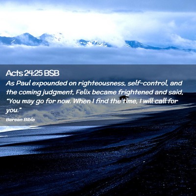 Picture 02 - Acts 24:25 BSB - As Paul expounded on righteousness, self-control, - Bible Verse Picture