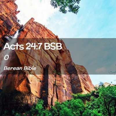 Picture 02 - Acts 24:7 BSB -  - Bible Verse Picture
