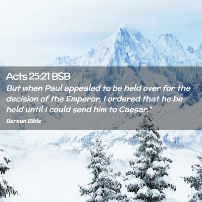 Picture 02 - Acts 25:21 BSB - But when Paul appealed to be held over for the - Bible Verse Picture