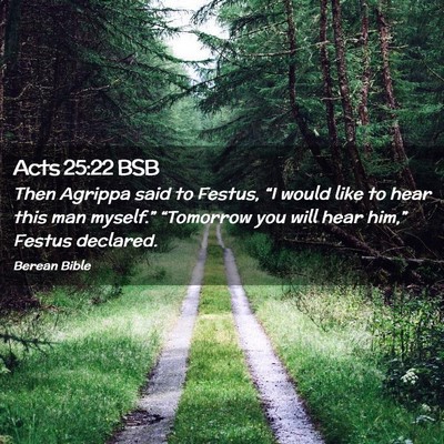 Picture 02 - Acts 25:22 BSB - Then Agrippa said to Festus, “I would like to - Bible Verse Picture