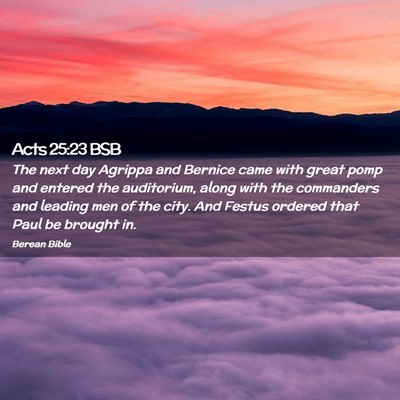 Picture 02 - Acts 25:23 BSB - The next day Agrippa and Bernice came with great - Bible Verse Picture