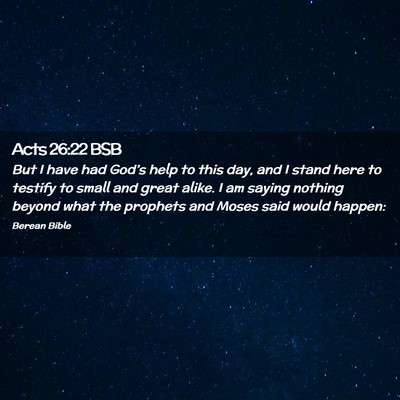 Picture 02 - Acts 26:22 BSB - But I have had God’s help to this day, and I - Bible Verse Picture