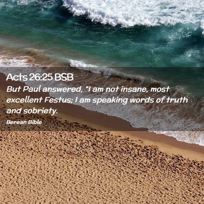 Picture 02 - Acts 26:25 BSB - But Paul answered, “I am not insane, most - Bible Verse Picture