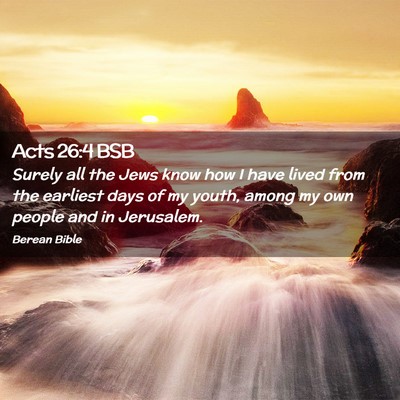 Picture 02 - Acts 26:4 BSB - Surely all the Jews know how I have lived from - Bible Verse Picture