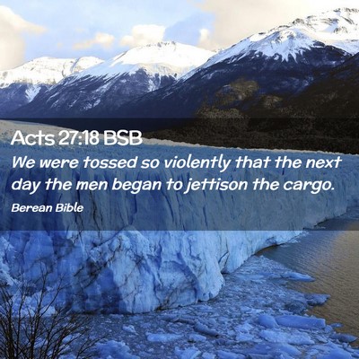 Picture 02 - Acts 27:18 BSB - We were tossed so violently that the next day the - Bible Verse Picture