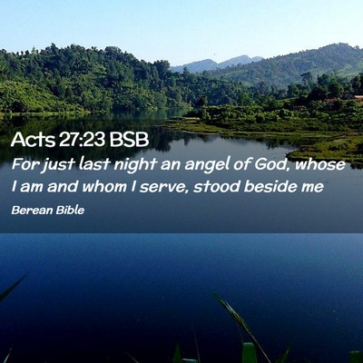 Picture 02 - Acts 27:23 BSB - For just last night an angel of God, whose I am - Bible Verse Picture