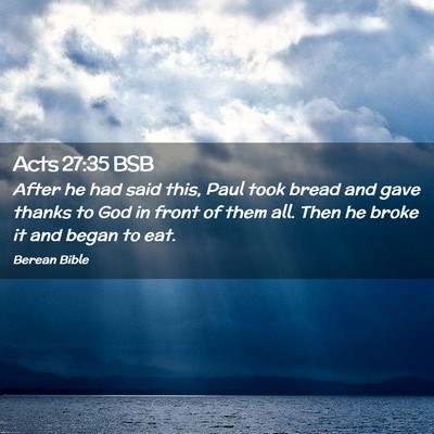 Picture 02 - Acts 27:35 BSB - After he had said this, Paul took bread and gave - Bible Verse Picture