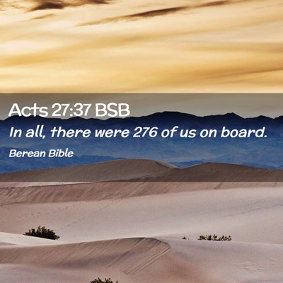 Picture 02 - Acts 27:37 BSB - In all, there were 276 of us on - Bible Verse Picture
