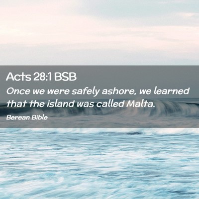 Picture 02 - Acts 28:1 BSB - Once we were safely ashore, we learned that the - Bible Verse Picture
