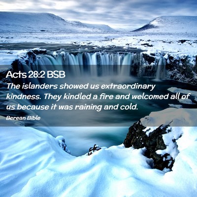 Picture 02 - Acts 28:2 BSB - The islanders showed us extraordinary kindness. - Bible Verse Picture