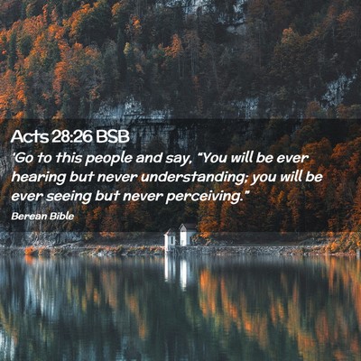 Picture 02 - Acts 28:26 BSB - ‘Go to this people and say, “You will be ever - Bible Verse Picture