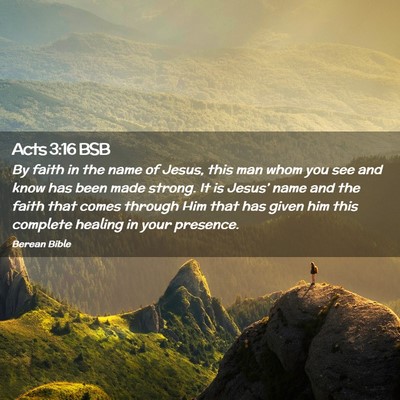 Picture 02 - Acts 3:16 BSB - By faith in the name of Jesus, this man whom you - Bible Verse Picture