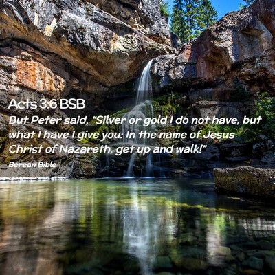 Picture 02 - Acts 3:6 BSB - But Peter said, “Silver or gold I do not have, - Bible Verse Picture