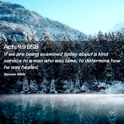 Picture 02 - Acts 4:9 BSB - If we are being examined today about a kind - Bible Verse Picture