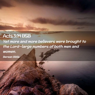 Picture 02 - Acts 5:14 BSB - Yet more and more believers were brought to the - Bible Verse Picture