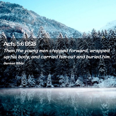 Picture 02 - Acts 5:6 BSB - Then the young men stepped forward, wrapped up - Bible Verse Picture