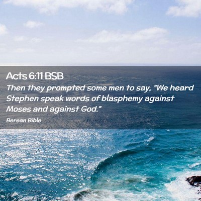 Picture 02 - Acts 6:11 BSB - Then they prompted some men to say, “We heard - Bible Verse Picture
