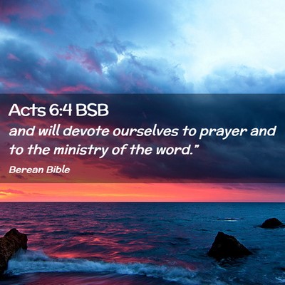 Picture 02 - Acts 6:4 BSB - and will devote ourselves to prayer and to the - Bible Verse Picture