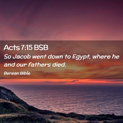 Picture 02 - Acts 7:15 BSB - So Jacob went down to Egypt, where he and our - Bible Verse Picture