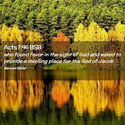Picture 02 - Acts 7:46 BSB - who found favor in the sight of God and asked to - Bible Verse Picture