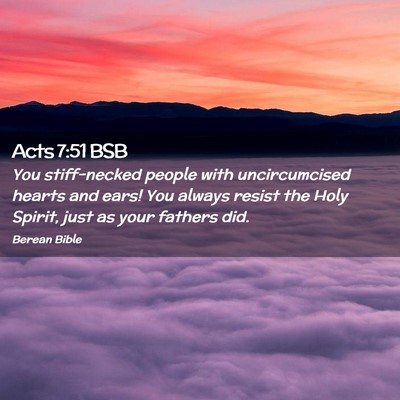 Picture 02 - Acts 7:51 BSB - You stiff-necked people with uncircumcised hearts - Bible Verse Picture