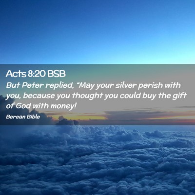 Picture 02 - Acts 8:20 BSB - But Peter replied, “May your silver perish with - Bible Verse Picture