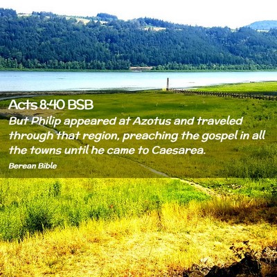 Picture 02 - Acts 8:40 BSB - But Philip appeared at Azotus and traveled - Bible Verse Picture