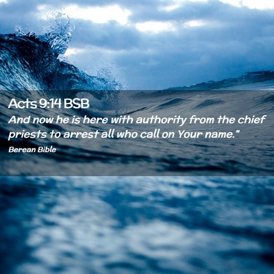 Picture 02 - Acts 9:14 BSB - And now he is here with authority from the chief - Bible Verse Picture