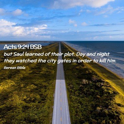Picture 02 - Acts 9:24 BSB - but Saul learned of their plot. Day and night - Bible Verse Picture