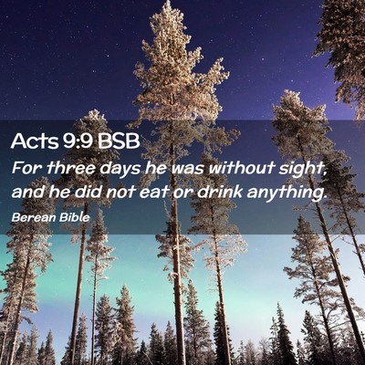 Picture 02 - Acts 9:9 BSB - For three days he was without sight, and he did - Bible Verse Picture