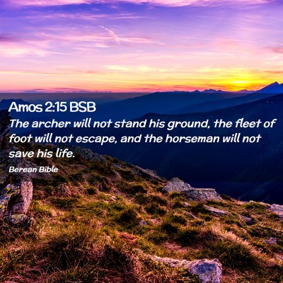 Picture 02 - Amos 2:15 BSB - The archer will not stand his ground, the fleet - Bible Verse Picture