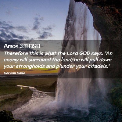Picture 02 - Amos 3:11 BSB - Therefore this is what the Lord GOD says: “An - Bible Verse Picture