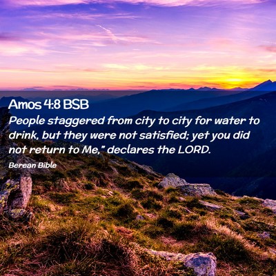 Picture 02 - Amos 4:8 BSB - People staggered from city to city for water to - Bible Verse Picture