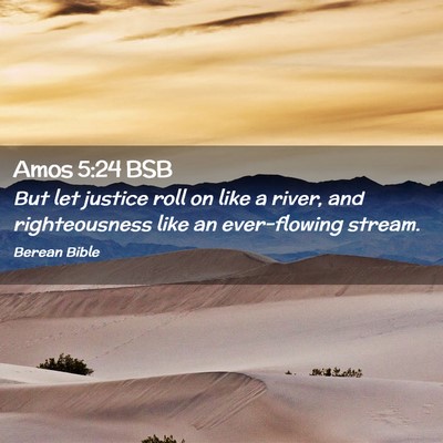 Picture 02 - Amos 5:24 BSB - But let justice roll on like a river, and - Bible Verse Picture