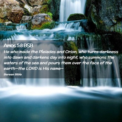 Picture 02 - Amos 5:8 BSB - He who made the Pleiades and Orion, who turns - Bible Verse Picture